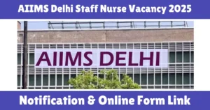 AIIMS Delhi Staff Nurse Vacancy 2025